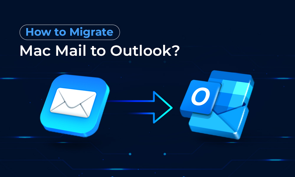 How To Migrate Mac Mail To Outlook?